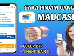 Cara Mengajukan Pinjaman di Maucash: Panduan Lengkap